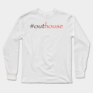 #outhouse Long Sleeve T-Shirt